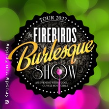 The Firebirds Burlesque Show 10.04.2027 Carlowitz Congresscenter / Carlowitz-Saal