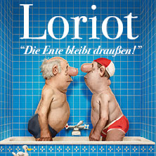 Loriot - Die Ente bleibt draußen! 10.02.2027 Stadthalle Chemnitz