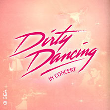Dirty Dancing in Concert - Tour 2026 23.04.2026 Stadthalle Chemnitz