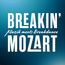 Breakin' Mozart - Klassik meets Breakdance 22.04.2027 Stadthalle Chemnitz