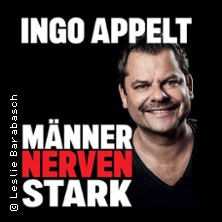 Ingo Appelt - MÄNNER NERVEN STARK 17.10.2026 Carlowitz Congresscenter / Carlowitz-Saal
