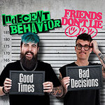 Indecent Behavior & Friends Don't Lie - Good Times, Bad Decisions Tour
